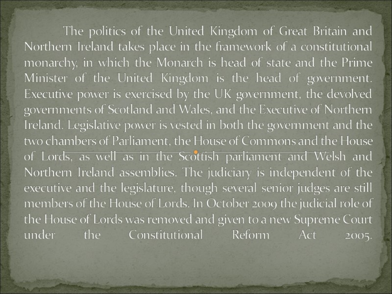 The politics of the United Kingdom of Great Britain and Northern Ireland takes place